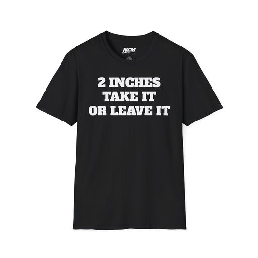 2 Inches Take It or Leave It T-Shirt