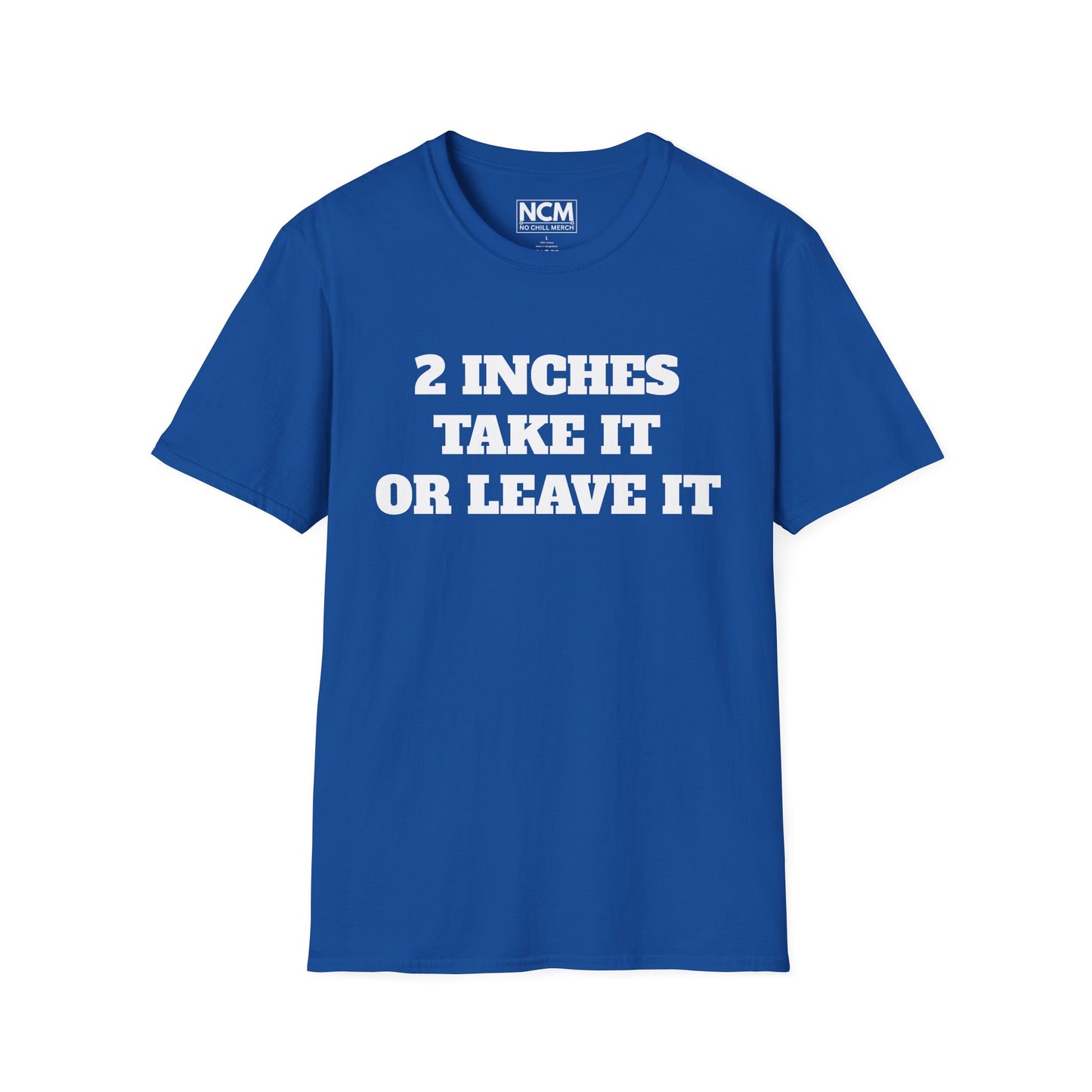 2 Inches Take It or Leave It T-Shirt