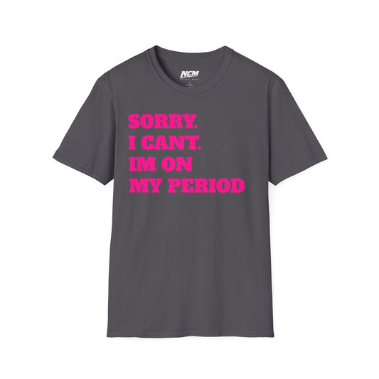 Sorry Im On My Period T-Shirt