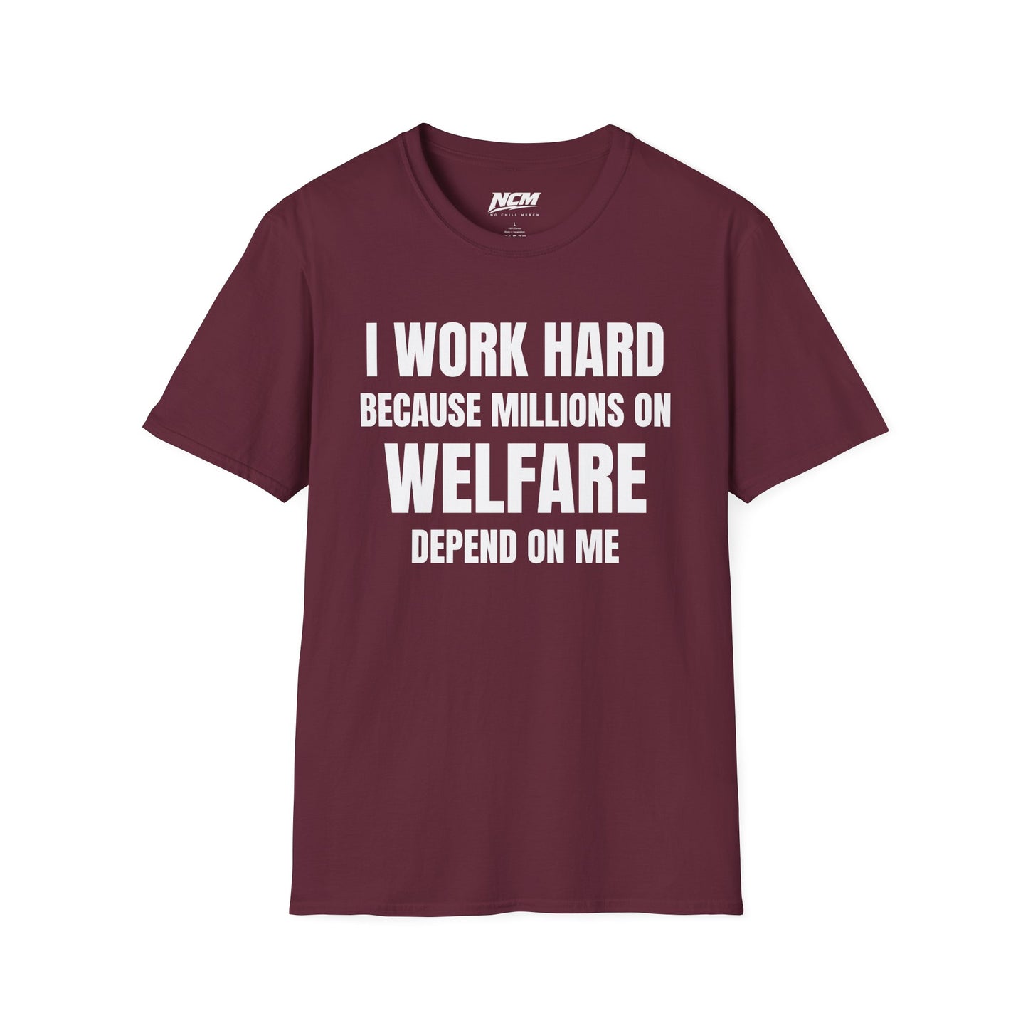 I Work Hard Because Millions On Welfare Depend On Me T Shirt