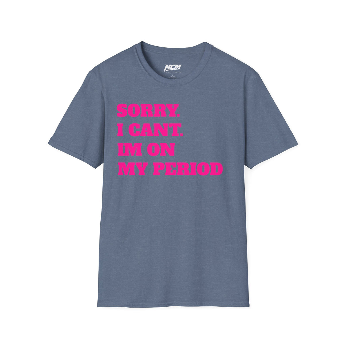 Sorry Im On My Period T-Shirt