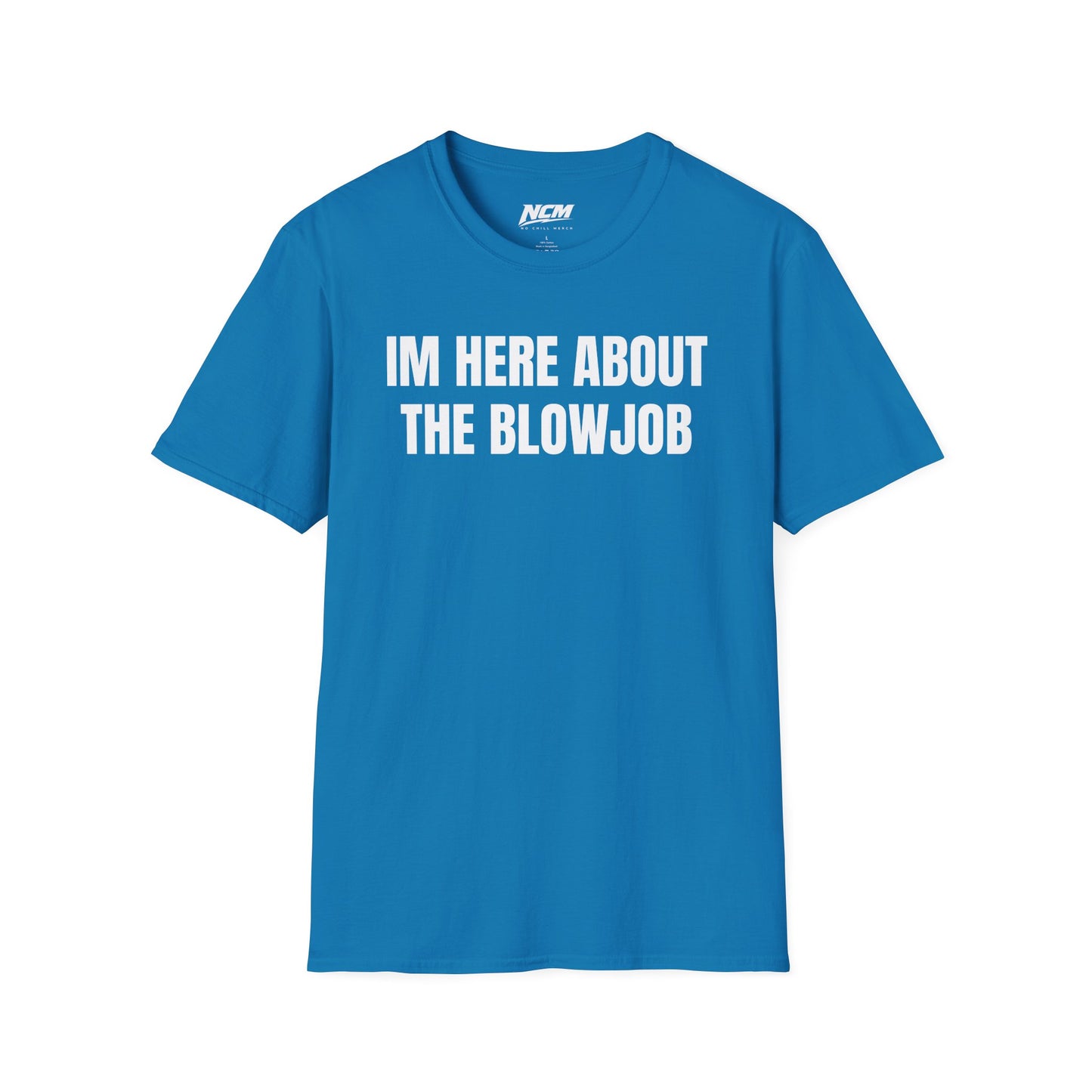 Im Here About The Blow Job T-Shirt