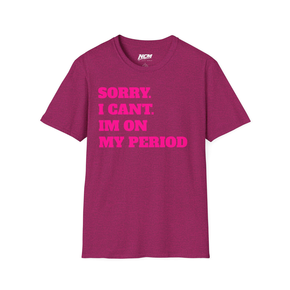 Sorry Im On My Period T-Shirt