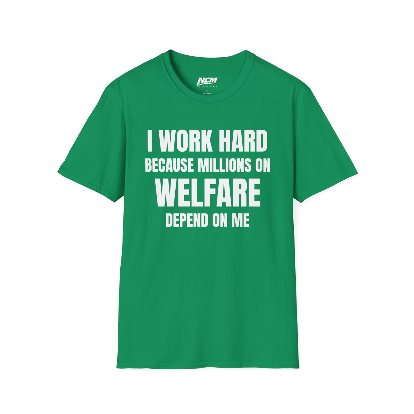 I Work Hard Because Millions On Welfare Depend On Me T Shirt