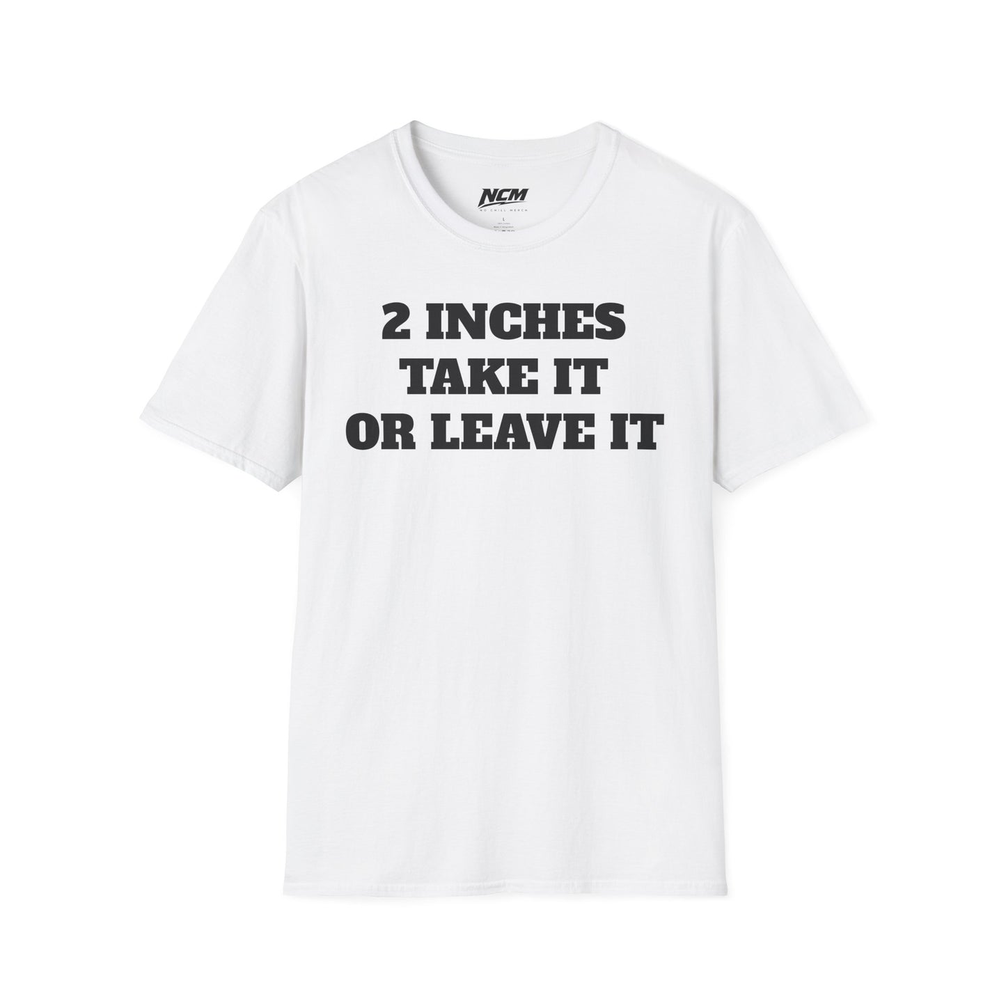 2 Inches Take It or Leave It T-Shirt
