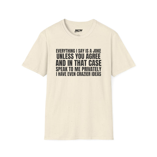 Everything I Say Is A Joke T-Shirt