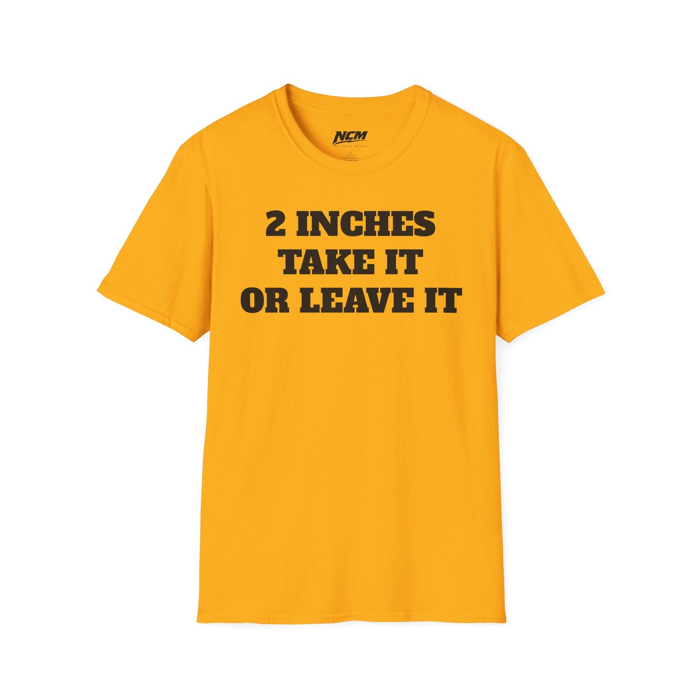 2 Inches Take It or Leave It T-Shirt