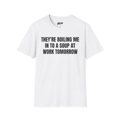 Boiling Me To Soup T Shirt