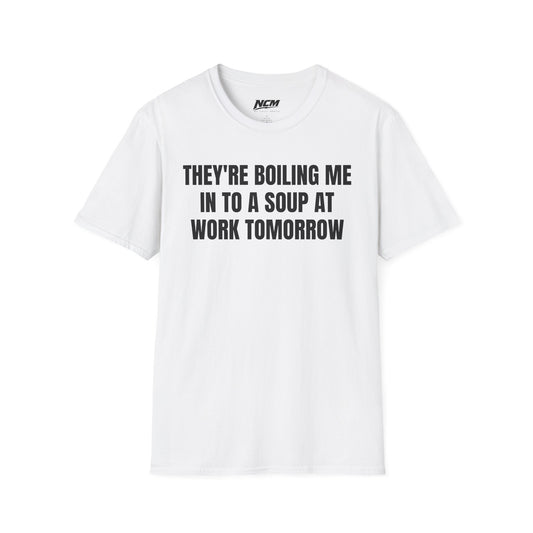 Boiling Me To Soup T Shirt