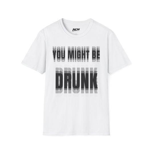 You Might Be Drunk T-Shirt