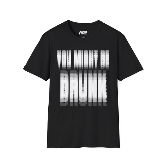 You Might Be Drunk T-Shirt
