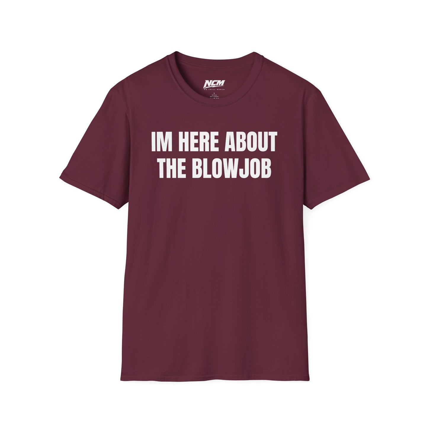 Im Here About The Blow Job T-Shirt
