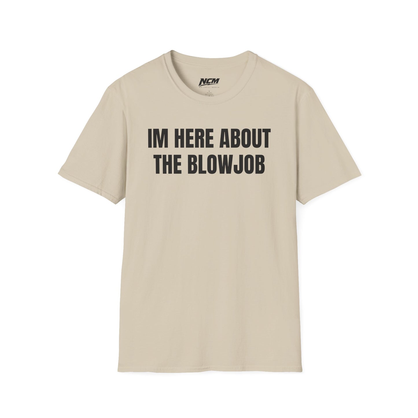 Im Here About The Blow Job T-Shirt