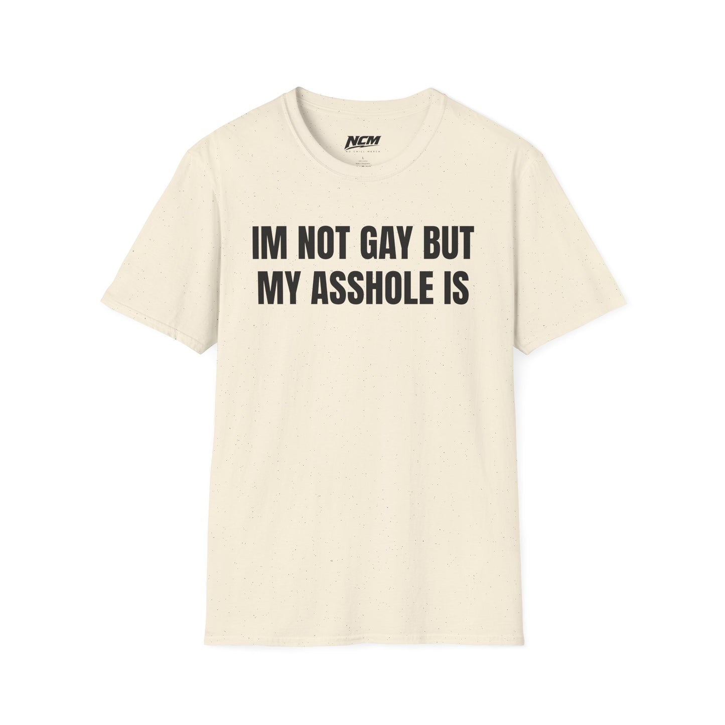 Im Not Gay But My Asshole Is T-Shirt