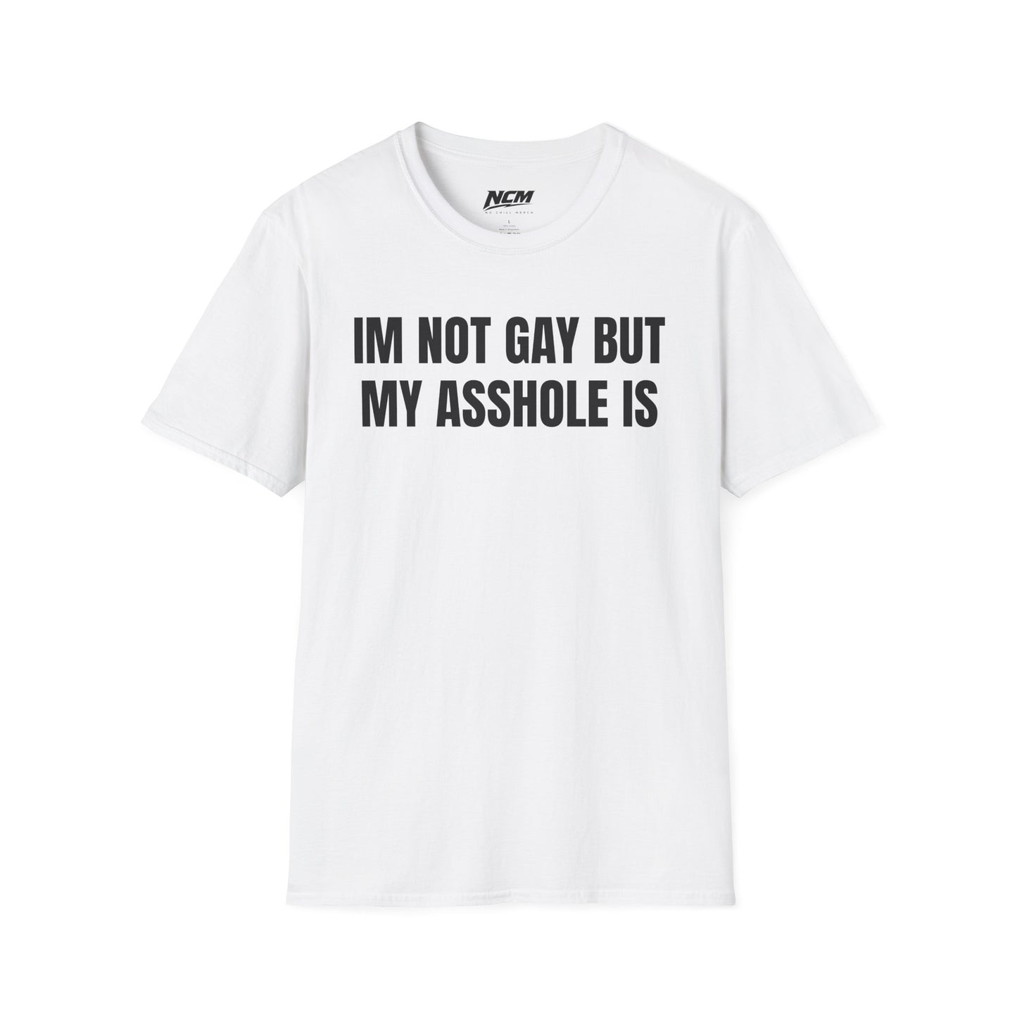 Im Not Gay But My Asshole Is T-Shirt