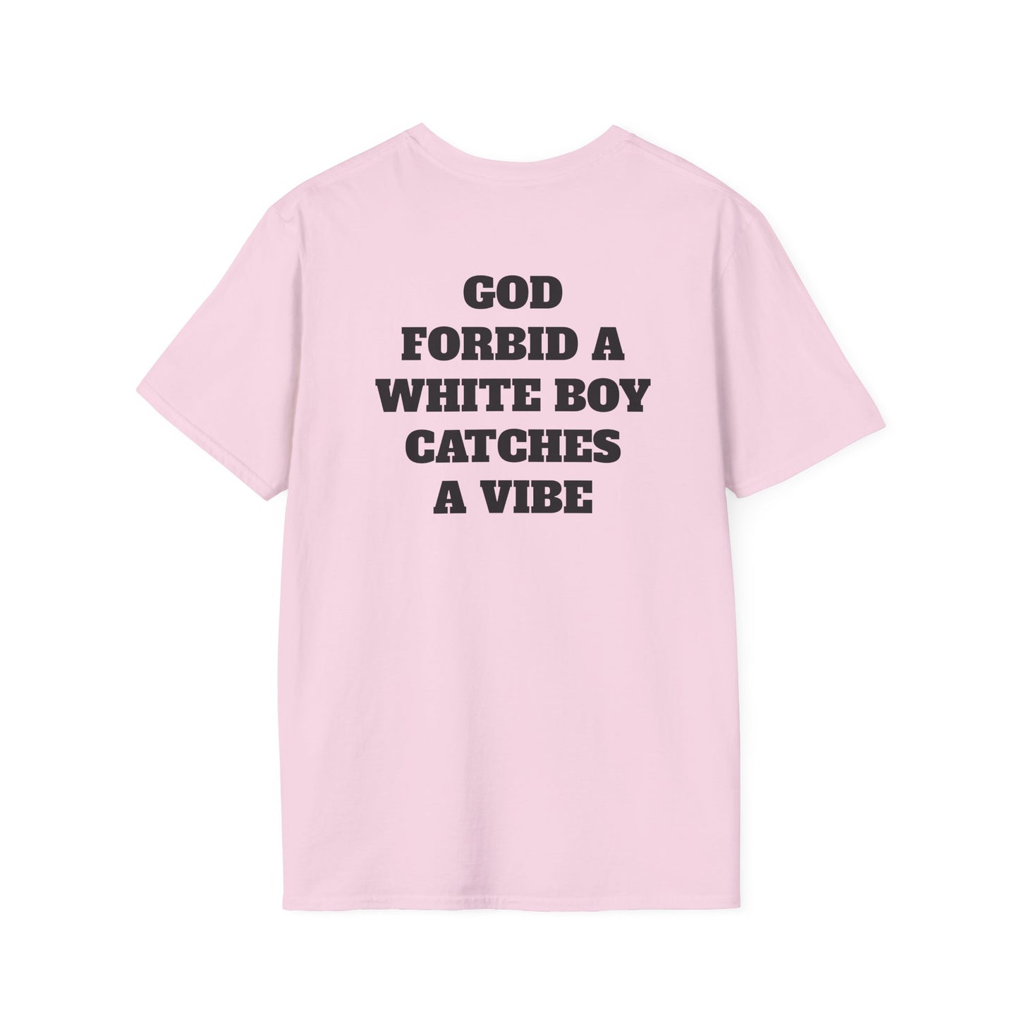 God Forbid A White Boy Catch A Vibe (Back) T-Shirt