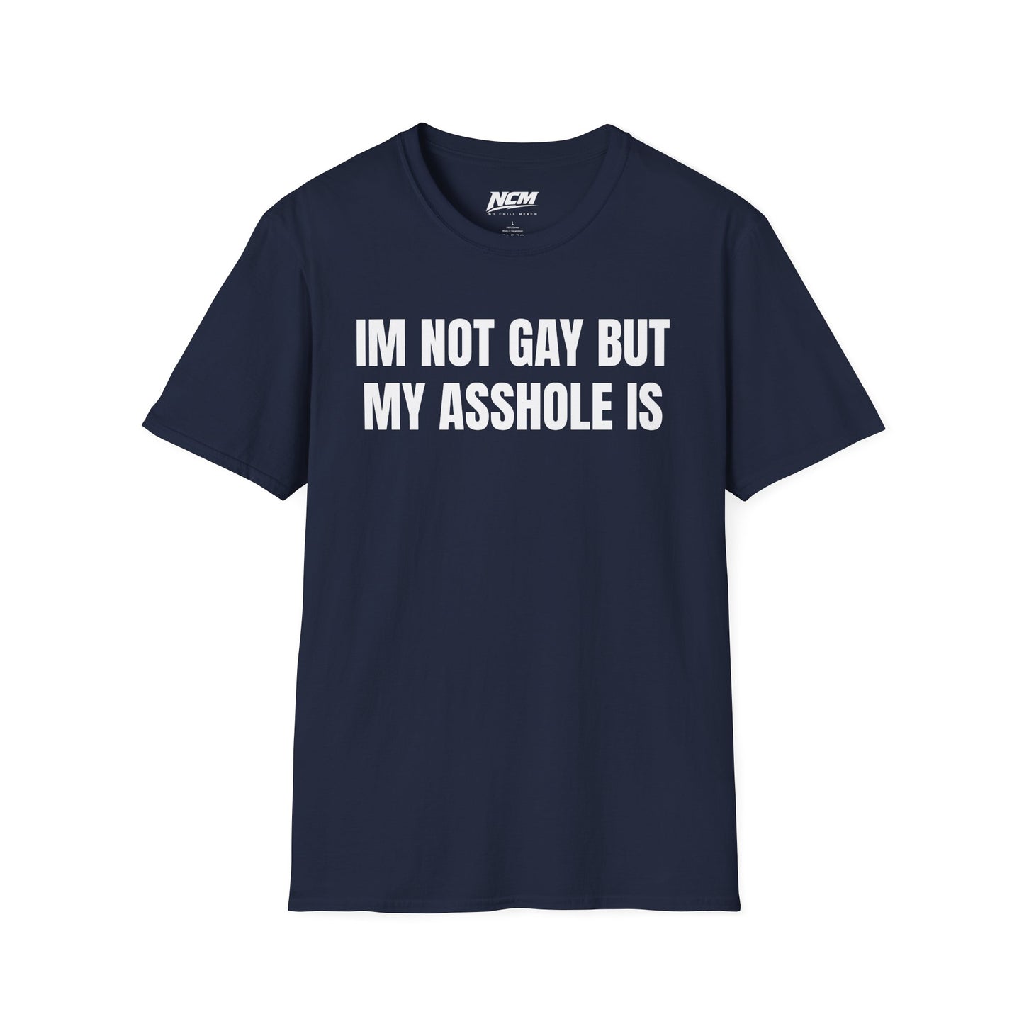 Im Not Gay But My Asshole Is T-Shirt