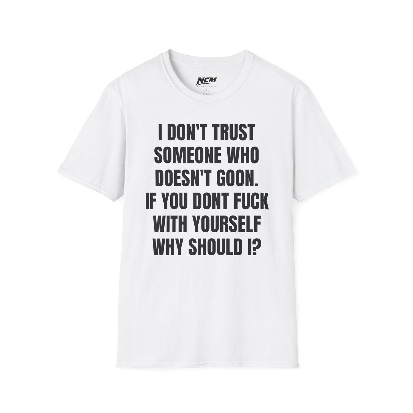Don’t Trust Someone Who Doesn’t Goon T-Shirt