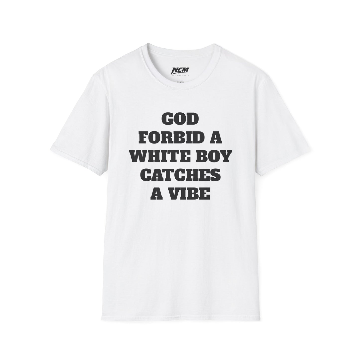 God Forbid A White Boy Catch A Vibe T shirt