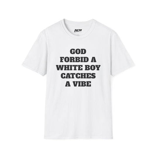 God Forbid A White Boy Catch A Vibe T shirt