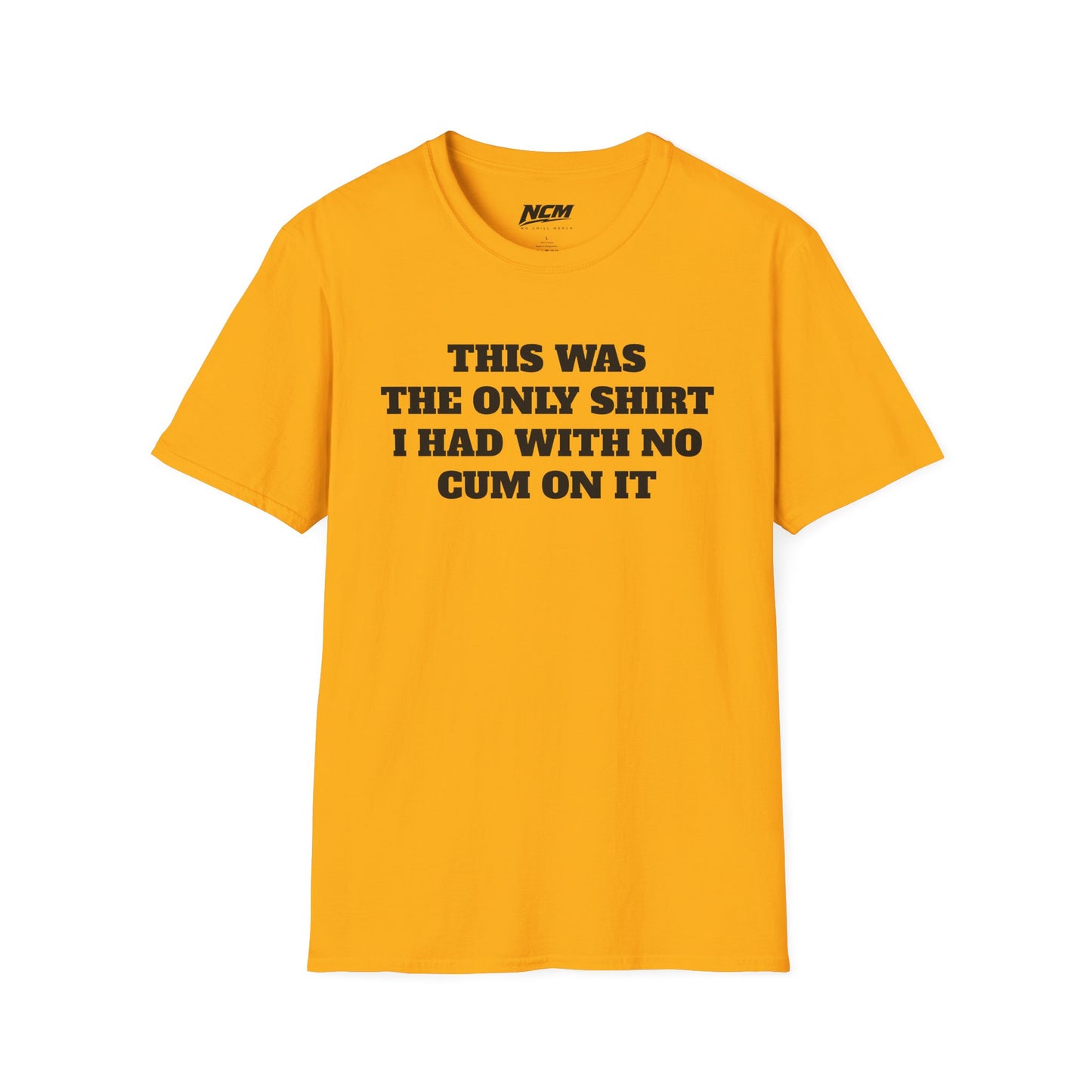No C*m Shirt T-Shirt