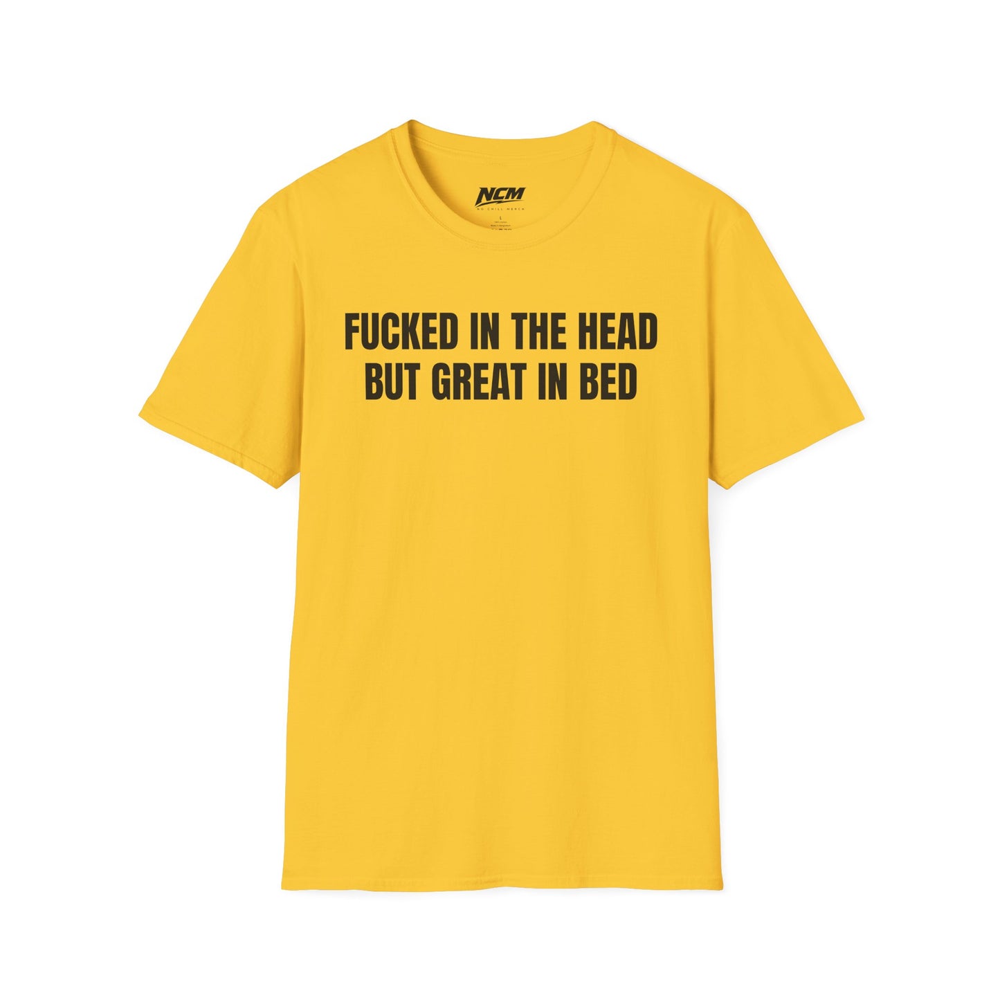 Fucked In The Head Great In Bed T-Shirt
