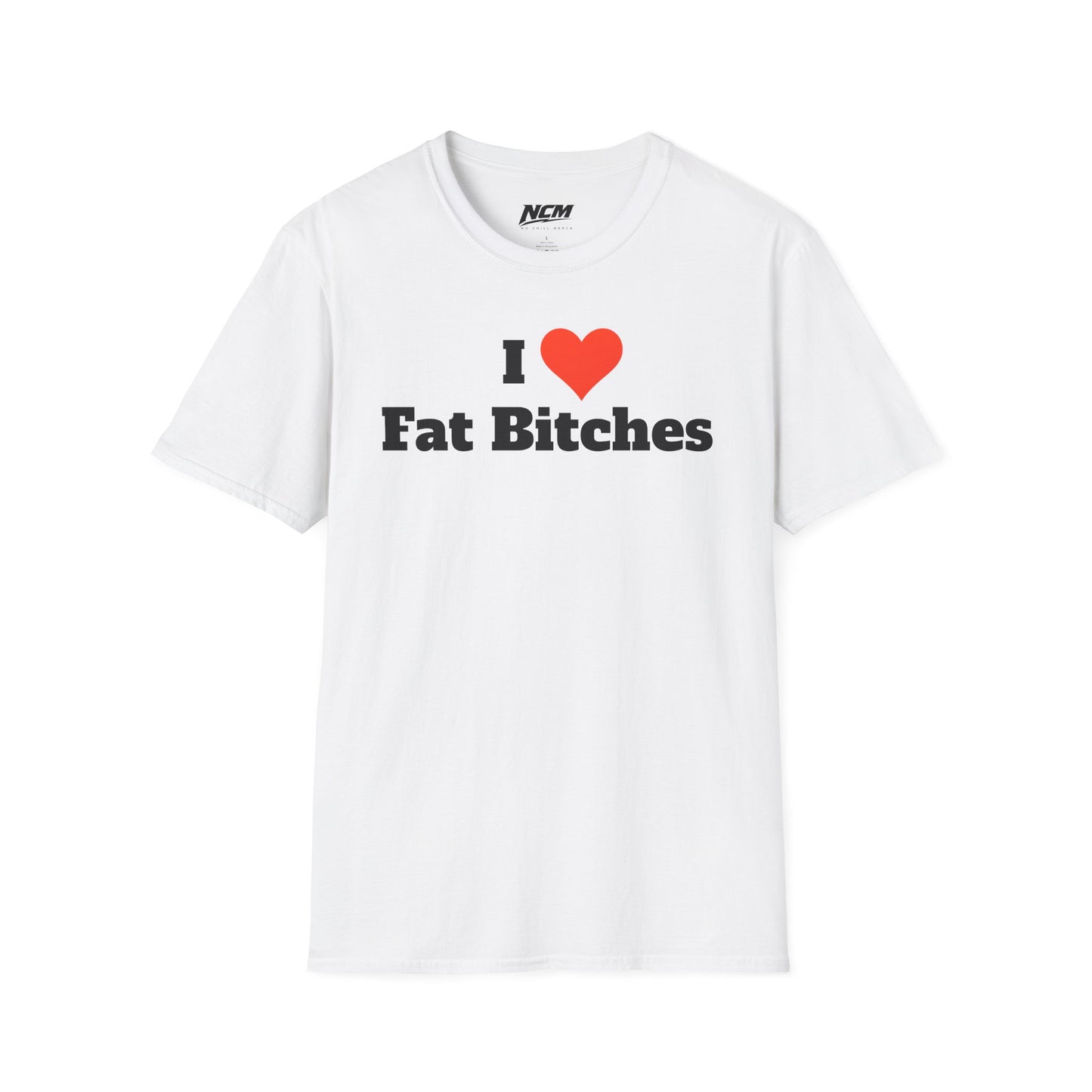I Love Fat Bitches T-Shirt