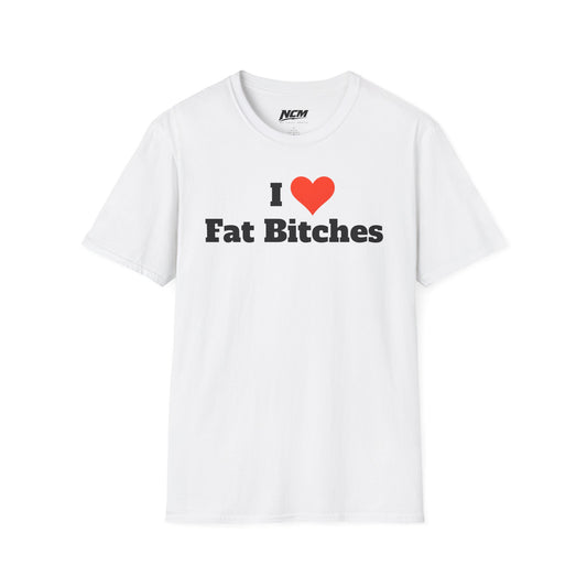 I Love Fat Bitches T-Shirt