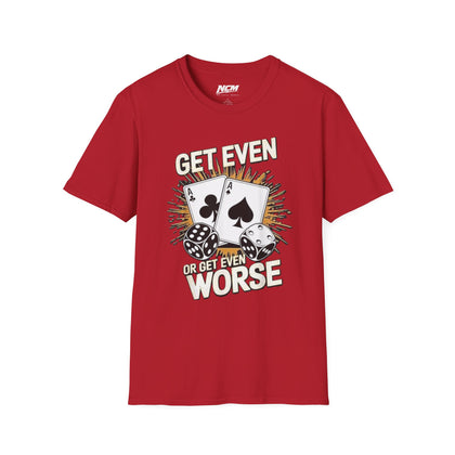 Get Even or Get Even Worse T-Shirt