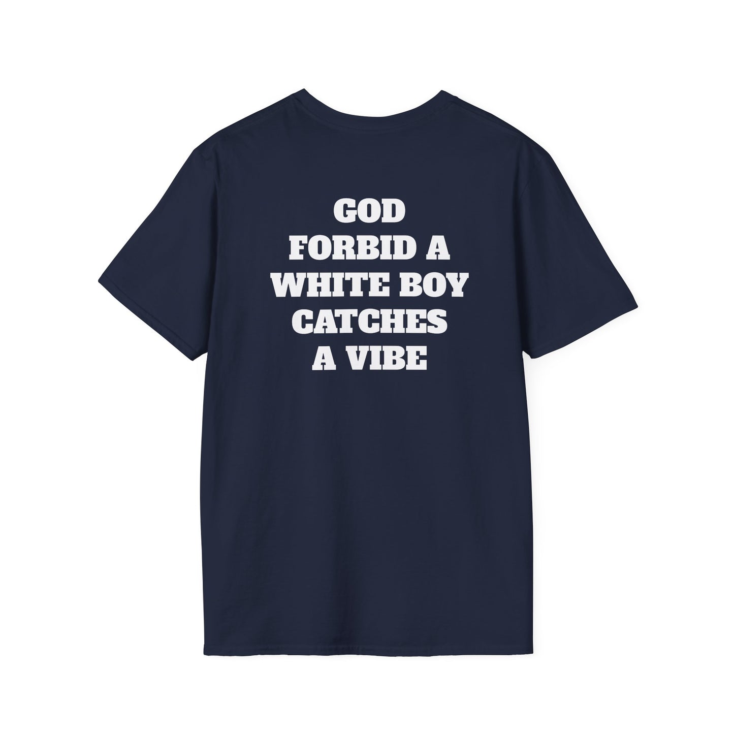 God Forbid A White Boy Catch A Vibe (Back) T-Shirt