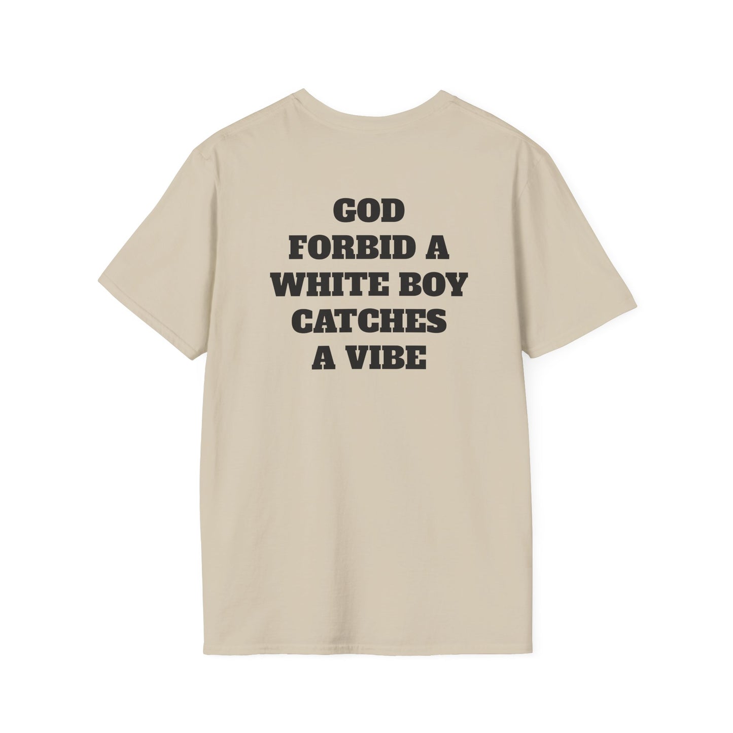 God Forbid A White Boy Catch A Vibe (Back) T-Shirt