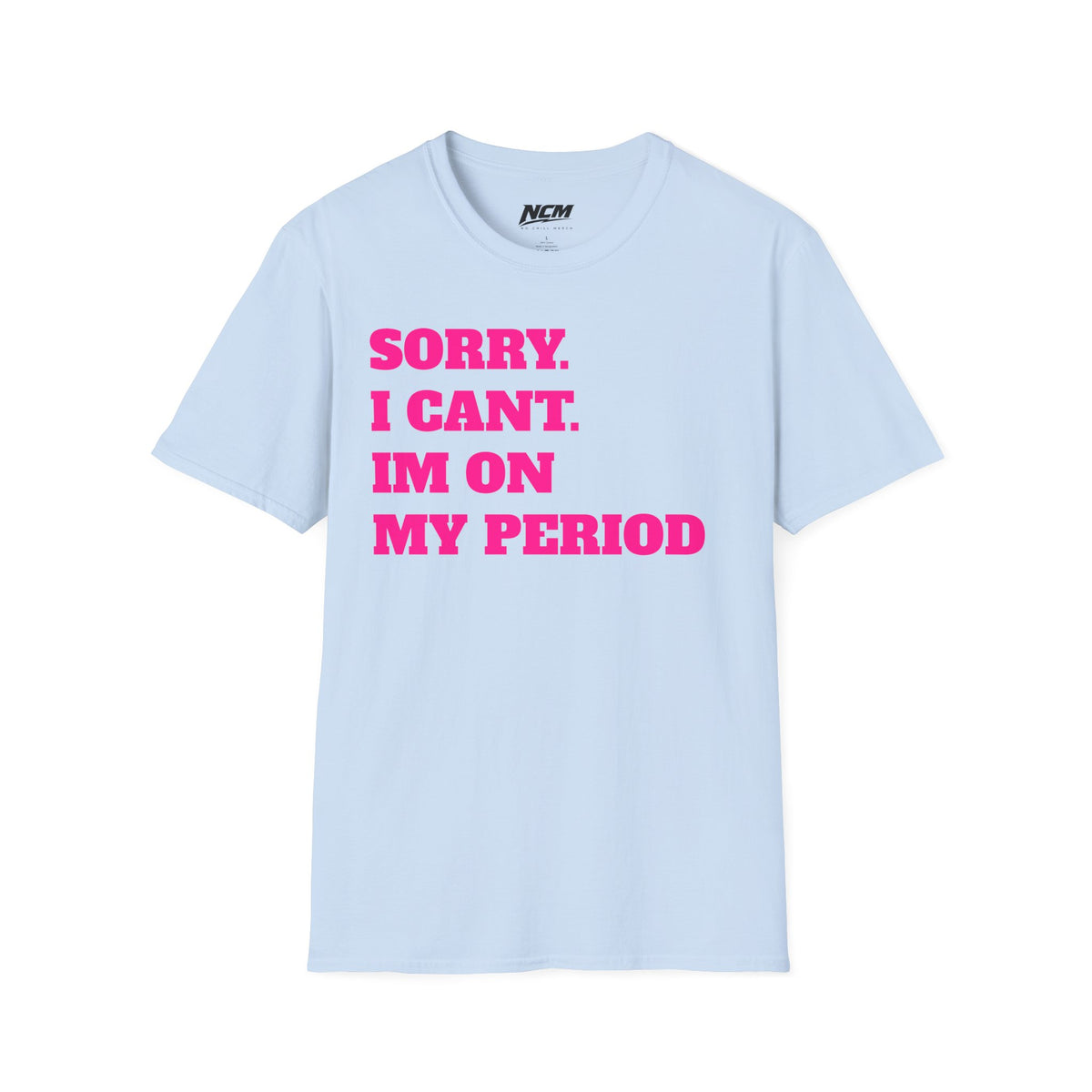 Sorry Im On My Period T-Shirt