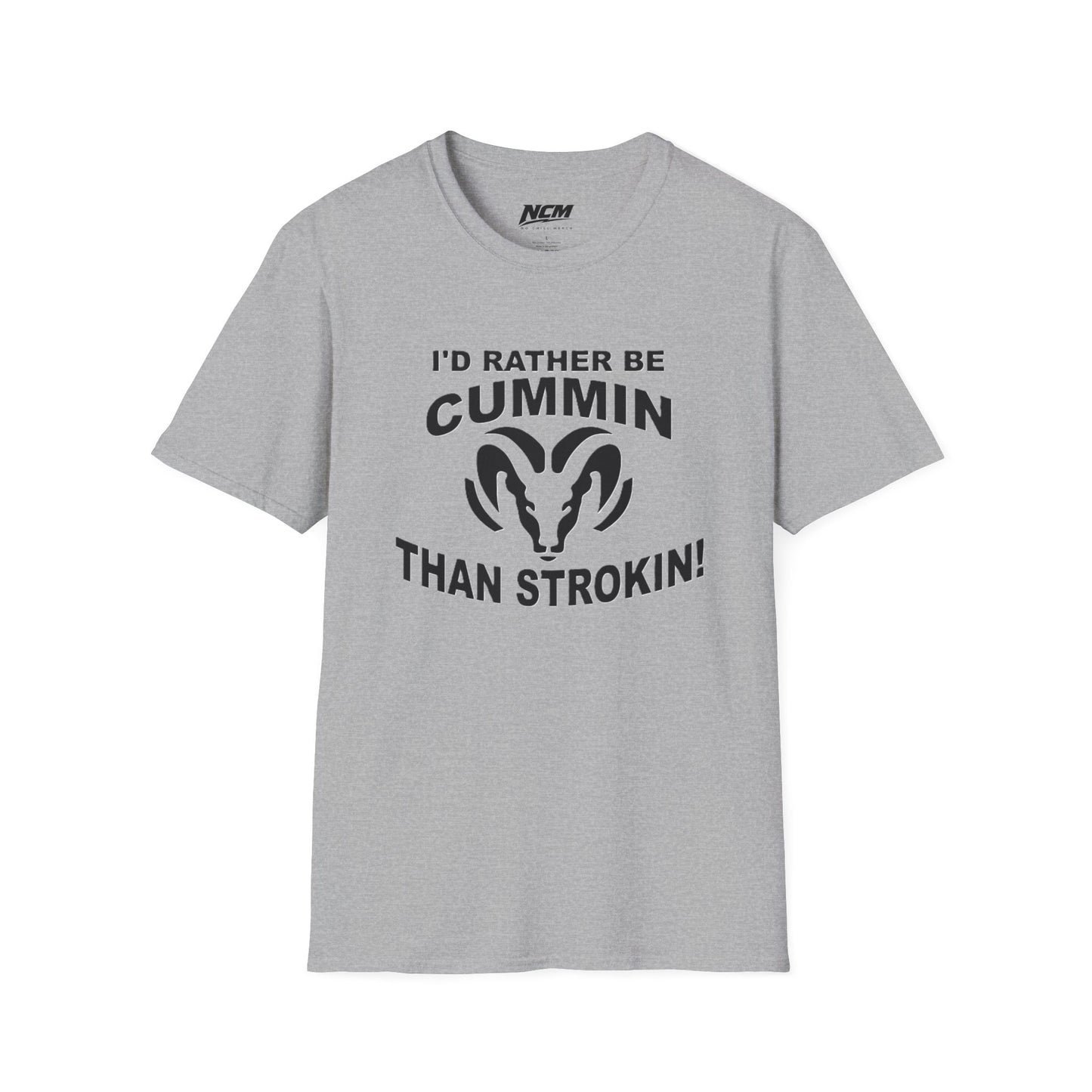 Id Rather Be Cummin Than Stroken T Shirt