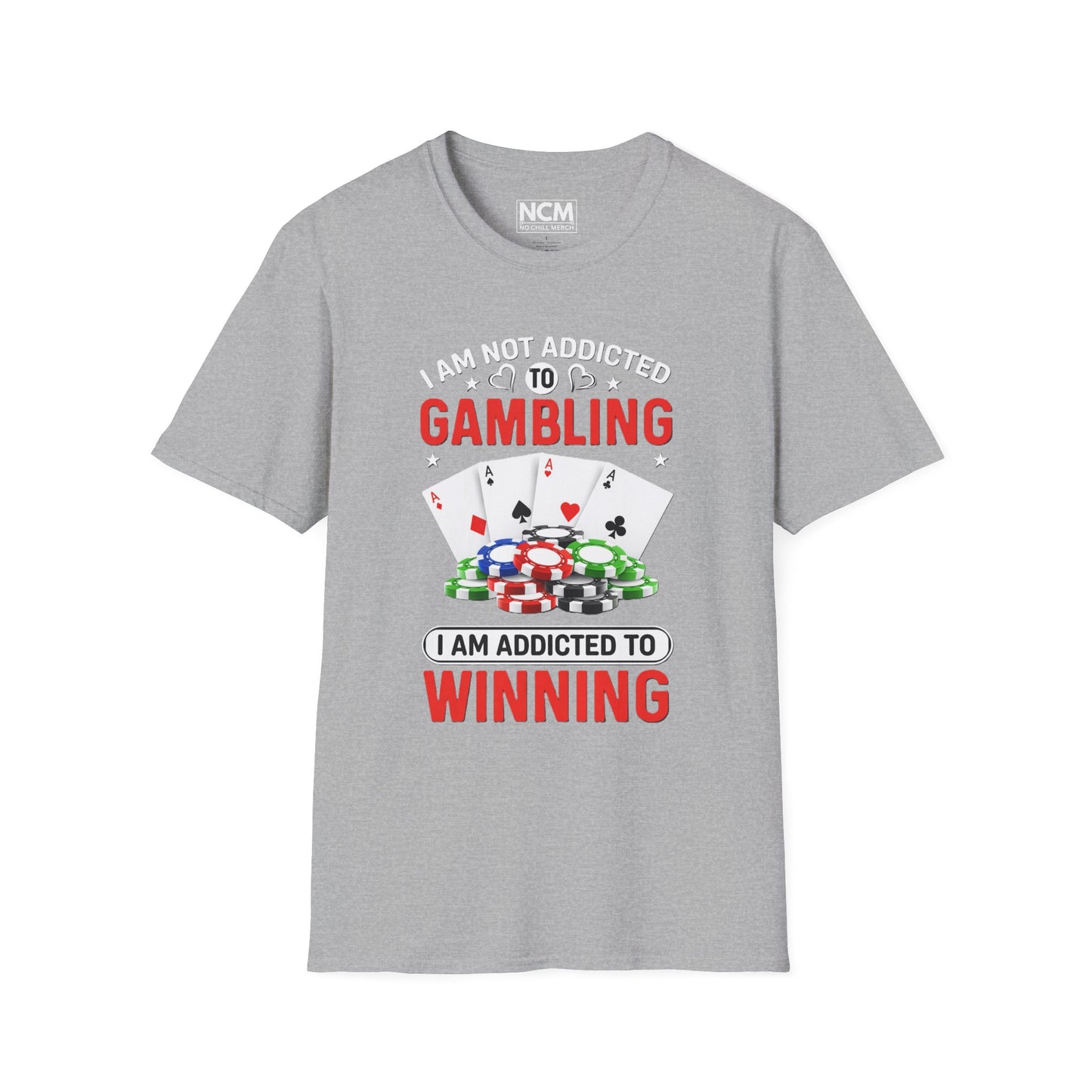 I Am Not Addicted to Gambling, I Am Addicted to Winning T Shirt