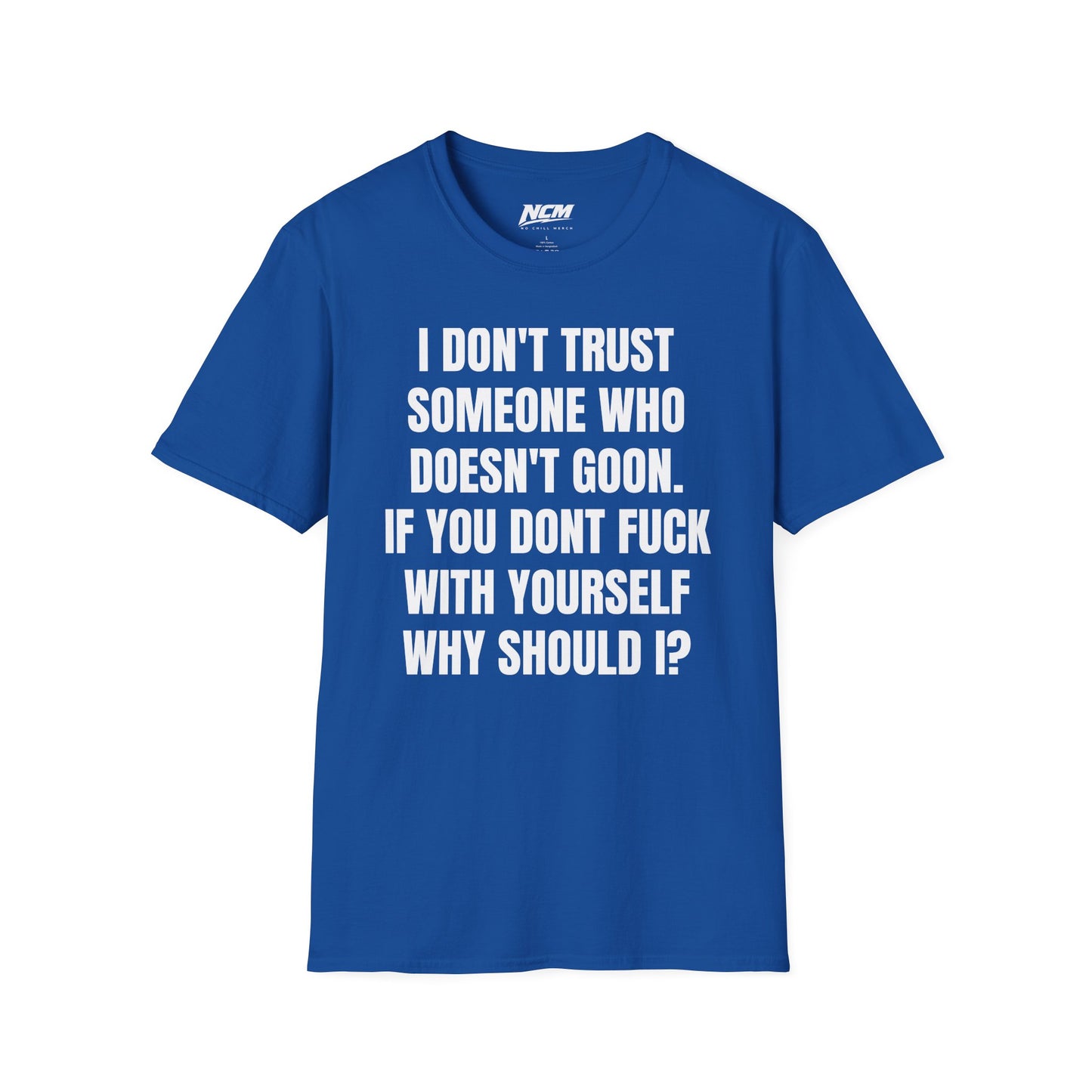 Don’t Trust Someone Who Doesn’t Goon T-Shirt