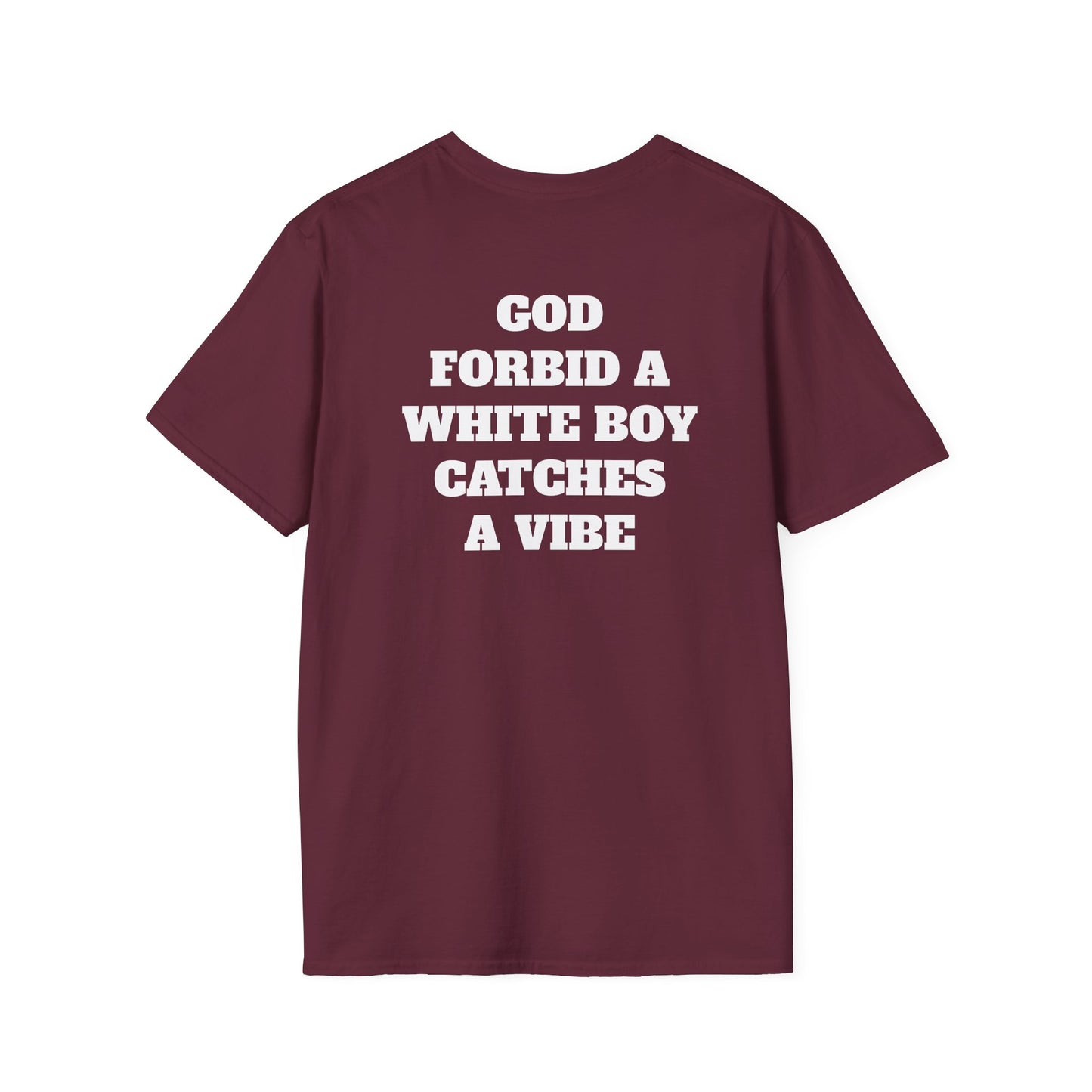 God Forbid A White Boy Catch A Vibe (Back) T-Shirt
