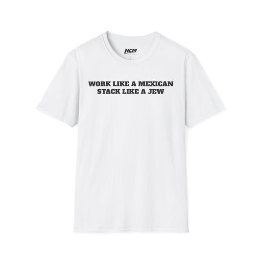 Work Like A Mexican Stack Like A Jew T-Shirt