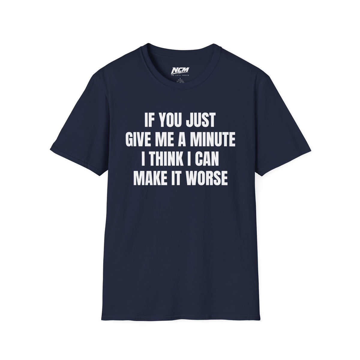 I Think I Can Make It Worse T-Shirt