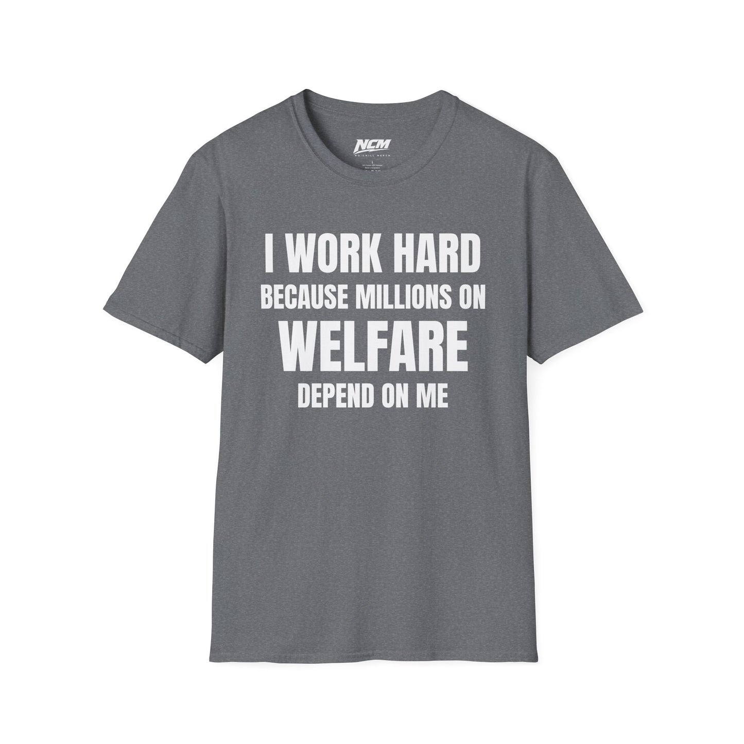 I Work Hard Because Millions On Welfare Depend On Me T Shirt