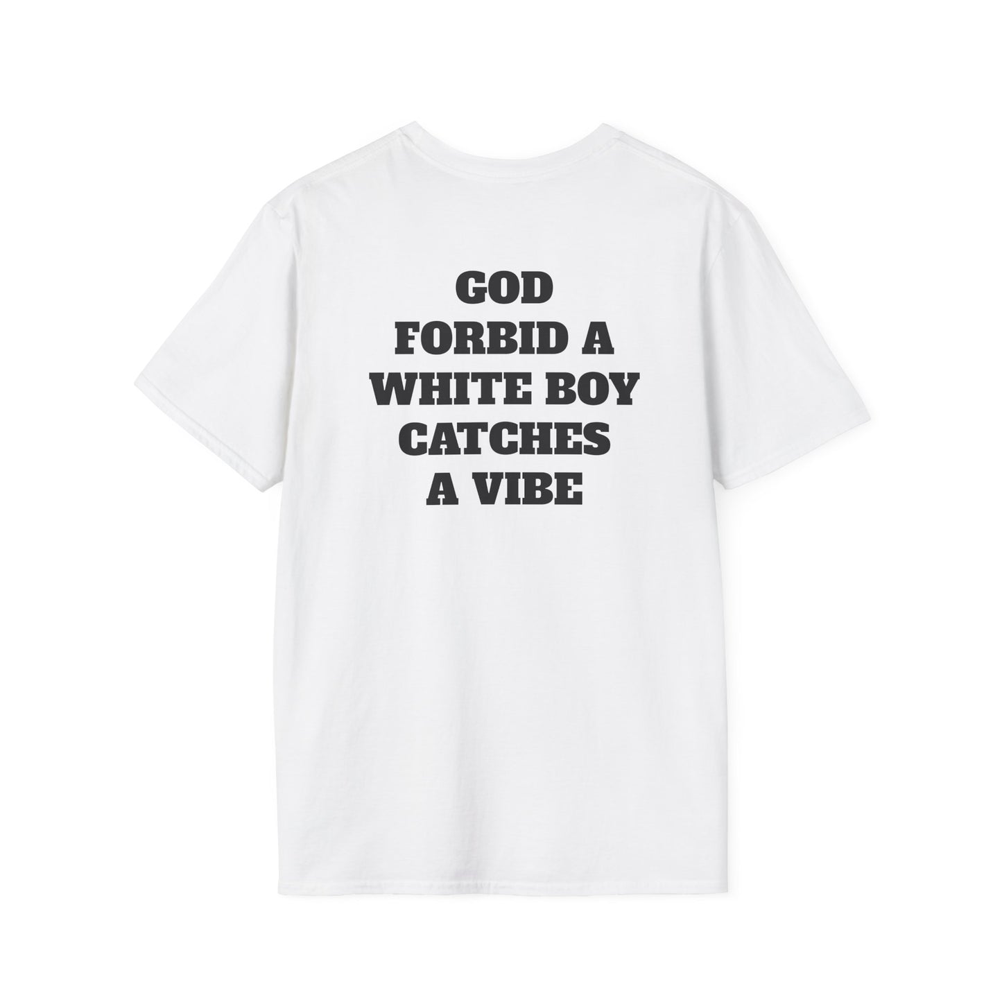 God Forbid A White Boy Catch A Vibe (Back) T-Shirt