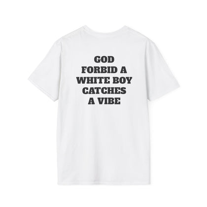 God Forbid A White Boy Catch A Vibe (Back) T-Shirt
