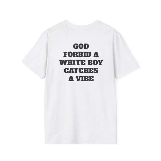 God Forbid A White Boy Catch A Vibe (Back) T-Shirt