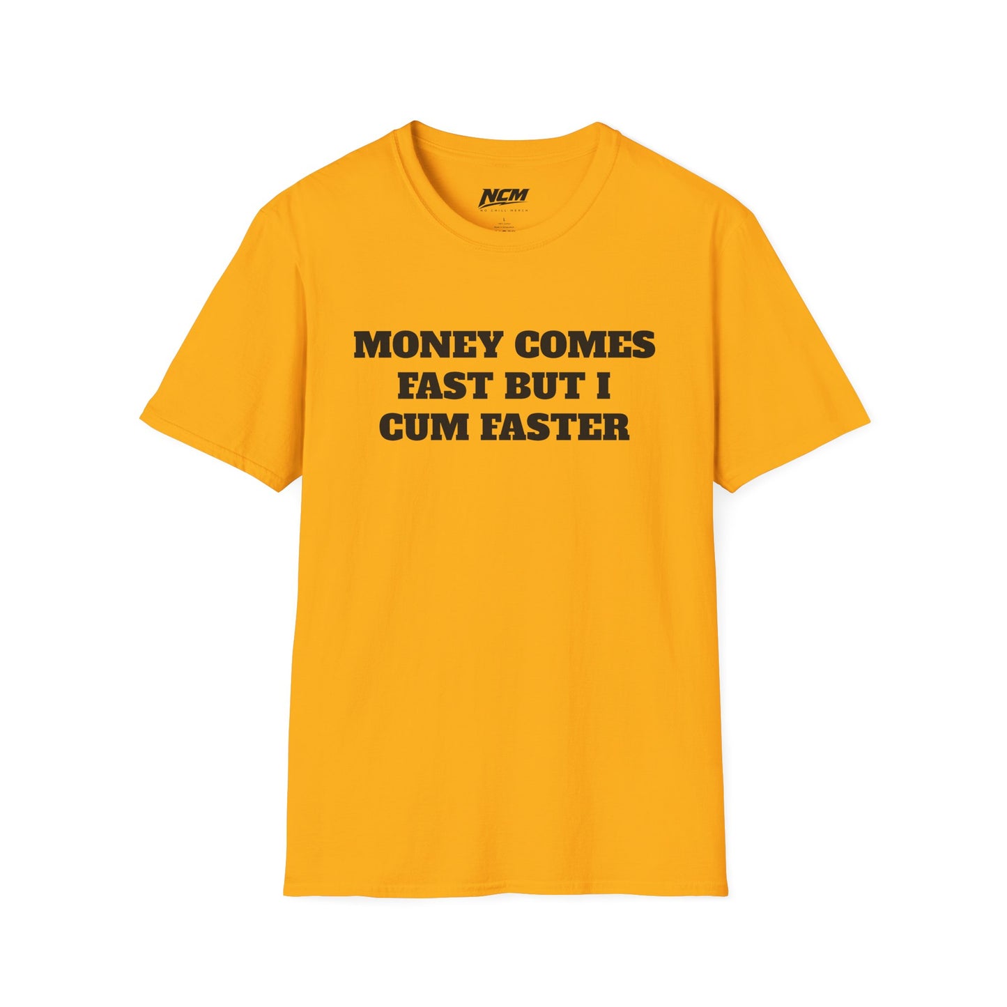 Money Comes Fast, i Cum Faster T Shirt