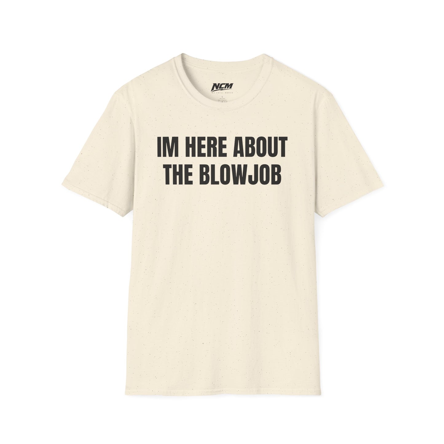Im Here About The Blow Job T-Shirt