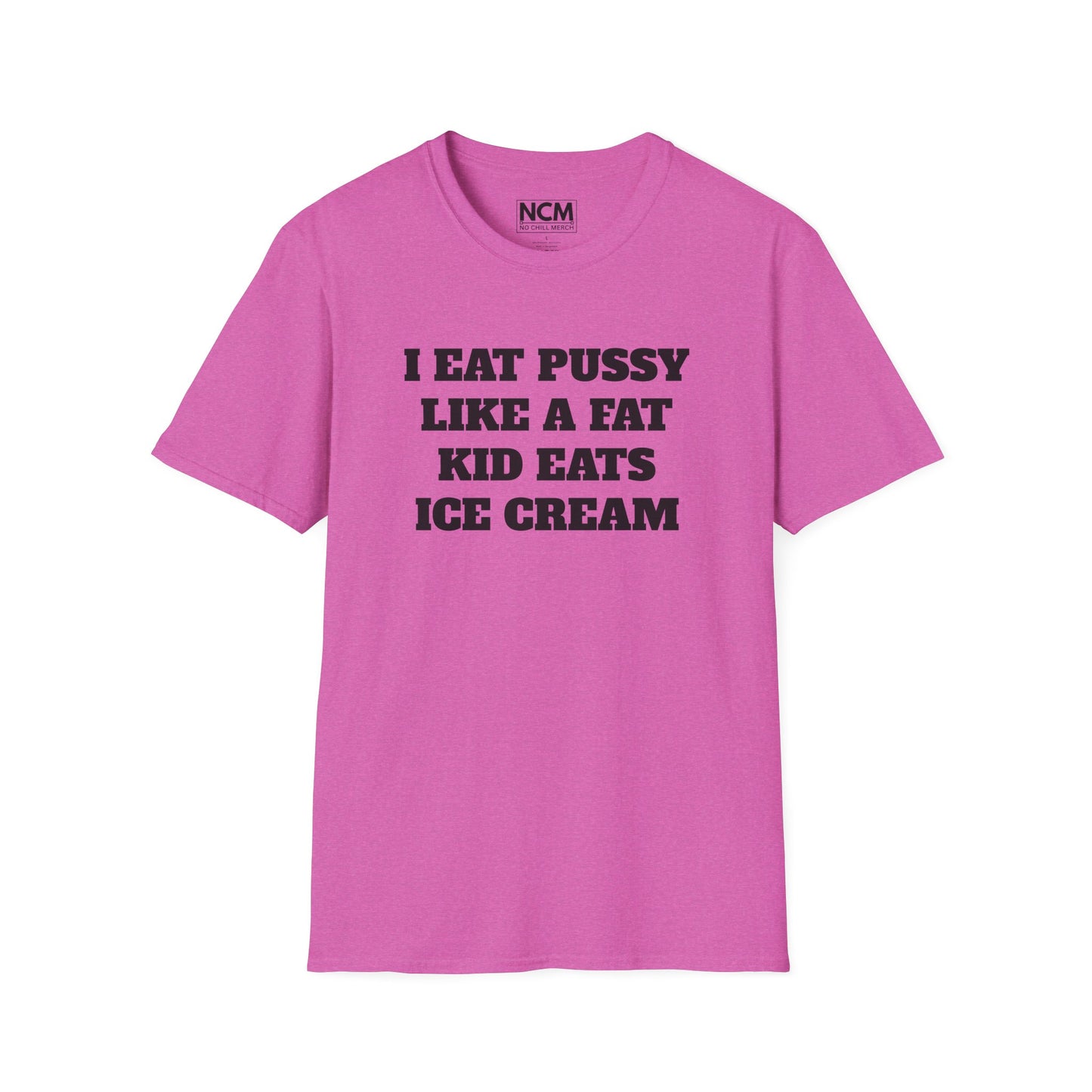 I Eat P*ssy Like A Fat Kid Eats Ice Cream