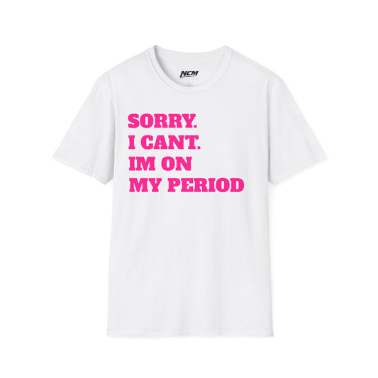 Sorry Im On My Period T-Shirt
