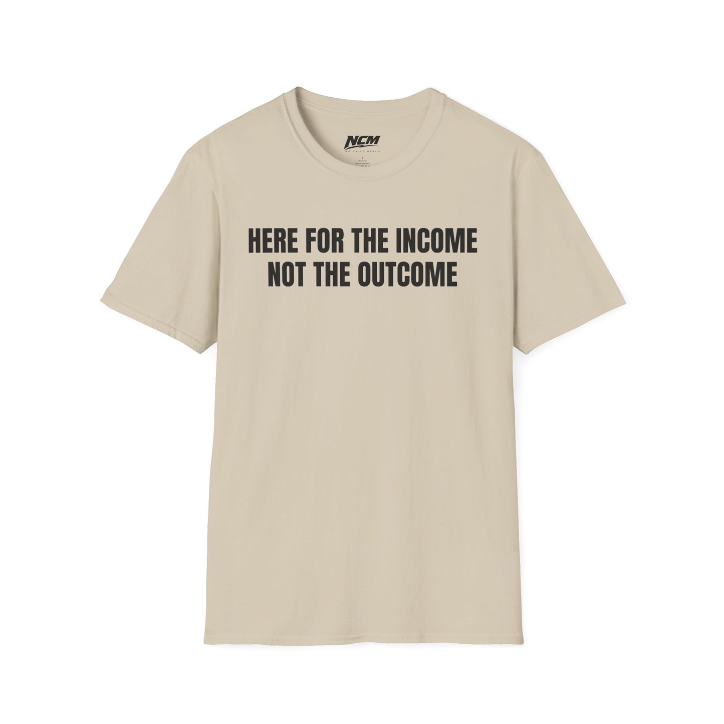 Here For The Income T Shirt