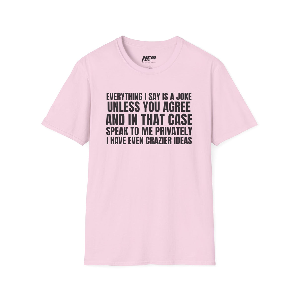 Everything I Say Is A Joke T-Shirt