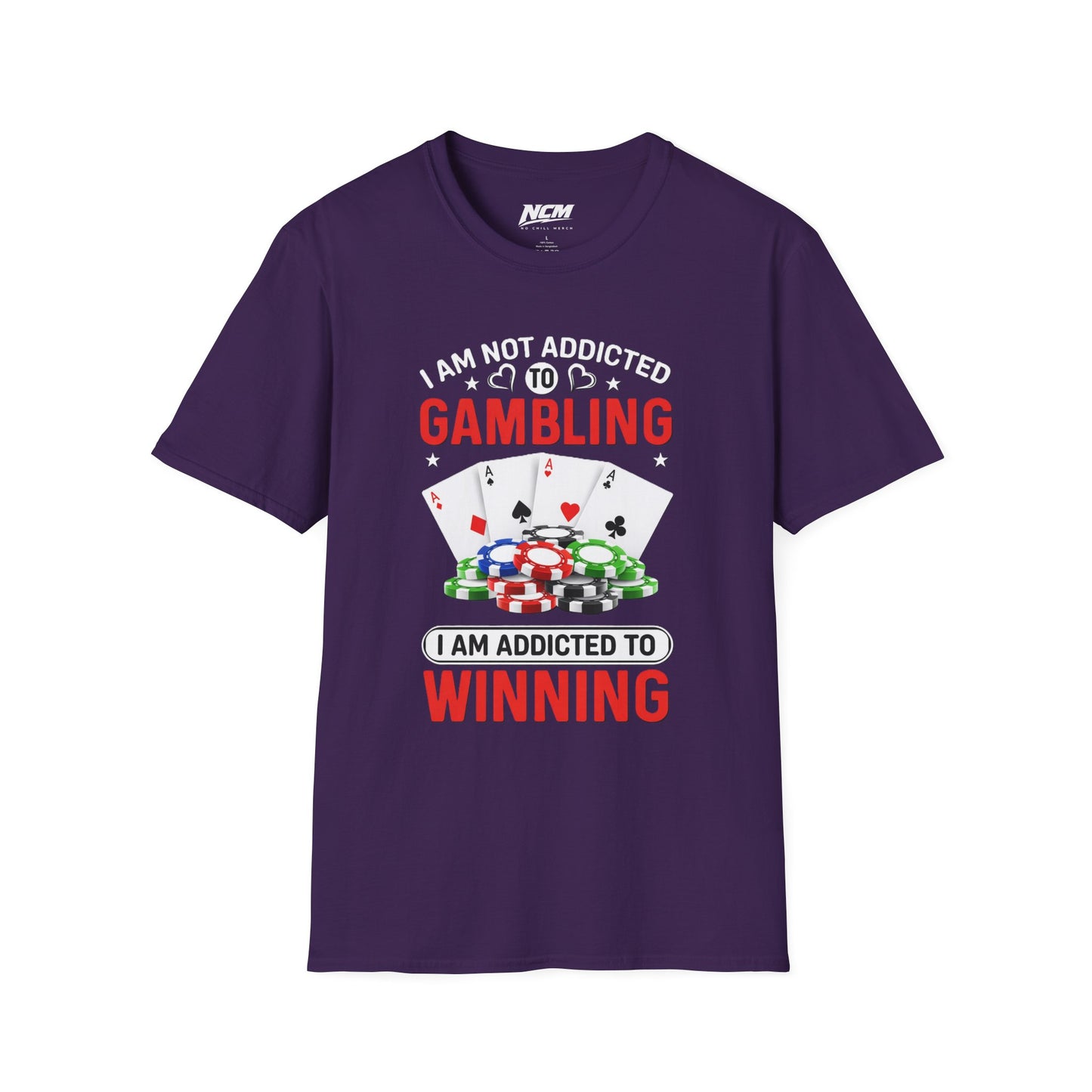 I Am Not Addicted to Gambling, I Am Addicted to Winning T Shirt
