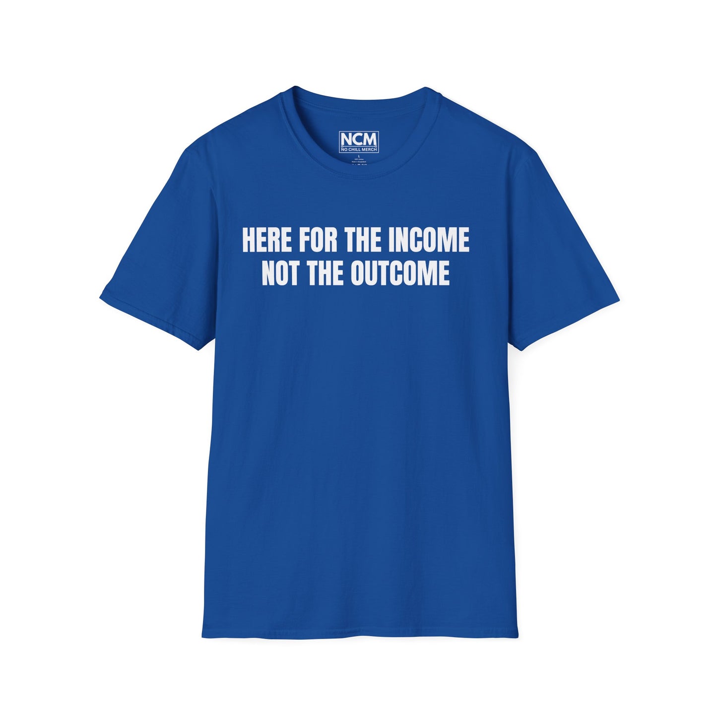 Here For The Income T Shirt